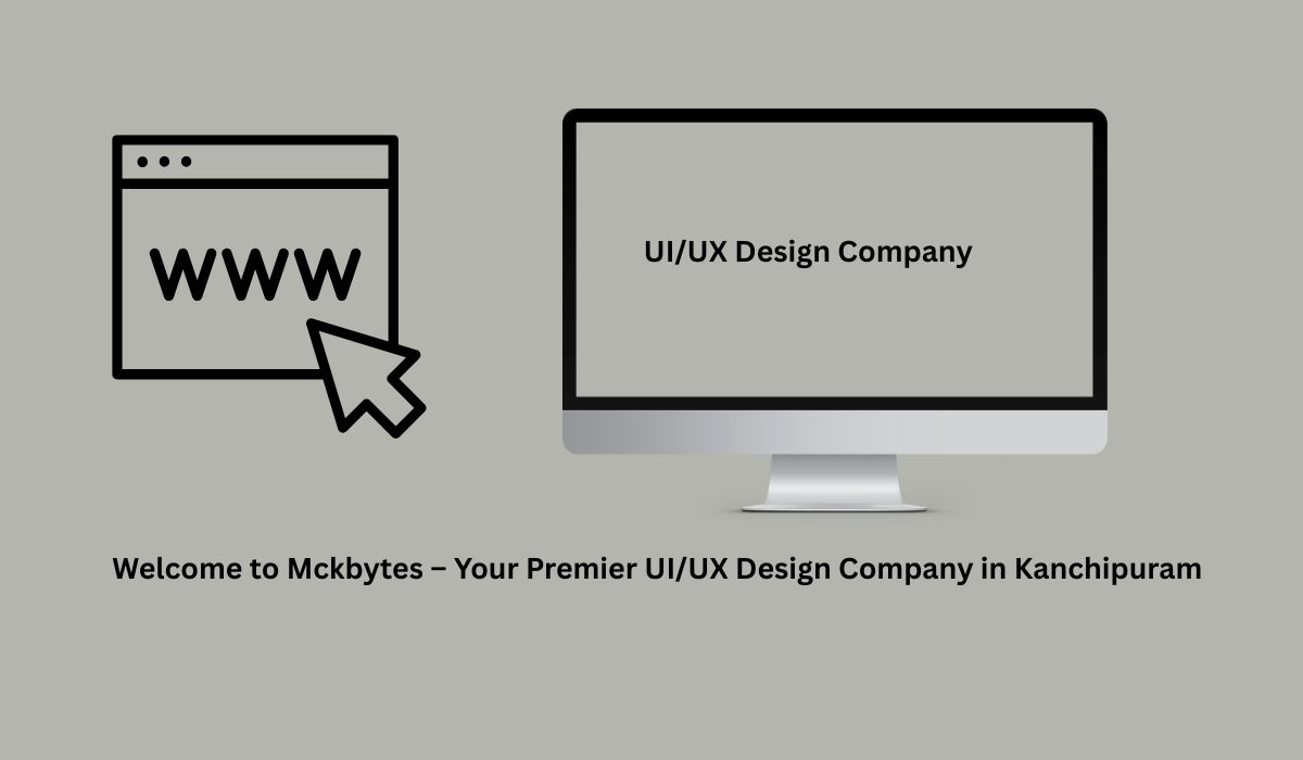 Welcome to Mckbytes – Your Premier UI/UX Design Company in Kanchipuram